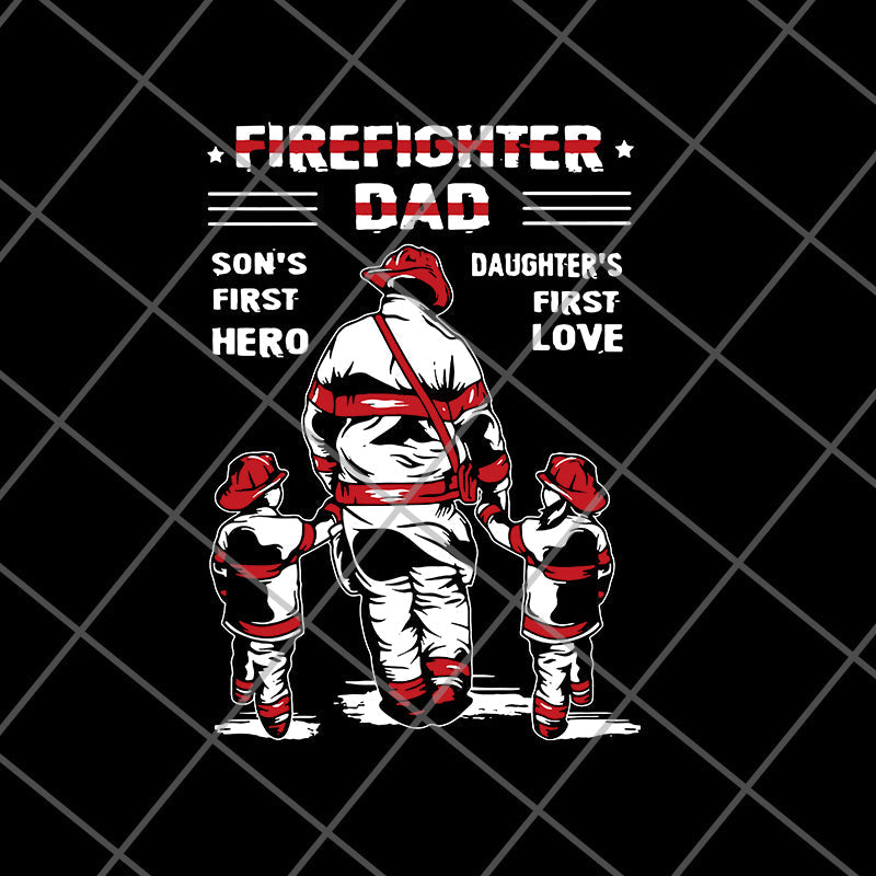 Firefighter Dad Son’s First Hero Daughter’s First Love svg, png, dxf