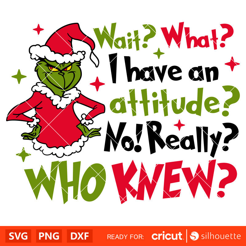 Wait What I Have An Attitude Grinch Svg, Christmas Svg, Merry Grinchmas Svg, Christmas Movie Svg, Cricut, Silhouette Vector Cut File
